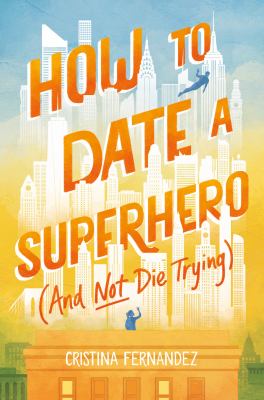 How to date a superhero (and not die trying) by Cristina Fernandez, (1999-)