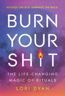 Burn your shit by Lori Dyan,